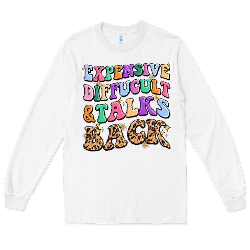 Expensive Diffucult And Talks Back Long Sleeve Tee by MaliasSmallBusiness | Teevron