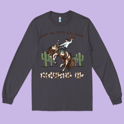 Long Sleeve Tee when the going gets tough cowboy up