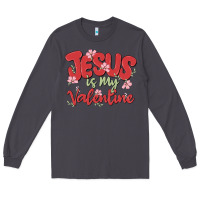 Jesus Is My Valentine Long Sleeve Tee | Teevron