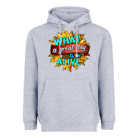 Heather Grey what a great day to be alive Heavyweight Hoodie - HRA Design Shop