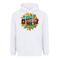 White what a great day to be alive Heavyweight Hoodie - HRA Design Shop