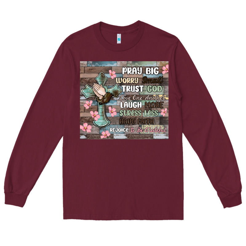 Pray Big Worry Small Trust God Long Sleeve Tee by MaliasSmallBusiness | Teevron
