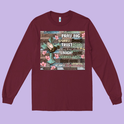 Long Sleeve Tee pray big worry small trust god