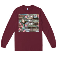 Burgundy pray big worry small trust god Long Sleeve Tee - MaliasSmallBusiness