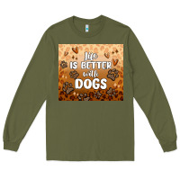 Life Is Better With Dogs Long Sleeve Tee | Teevron
