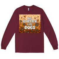 Burgundy life is better with dogs Long Sleeve Tee - MaliasSmallBusiness