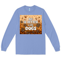 Colony Blue life is better with dogs Long Sleeve Tee - MaliasSmallBusiness