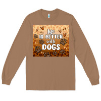 Toasted Coconut life is better with dogs Long Sleeve Tee - MaliasSmallBusiness