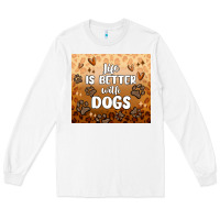 White life is better with dogs Long Sleeve Tee - MaliasSmallBusiness