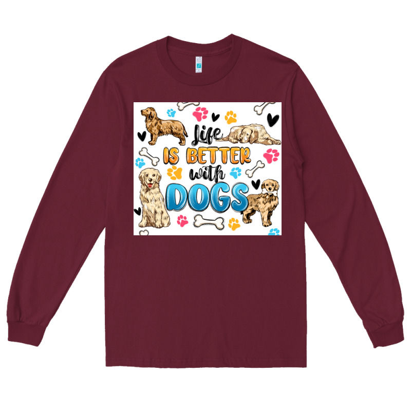 Life Is Better With Dogs Long Sleeve Tee by MaliasSmallBusiness | Teevron