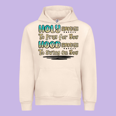 Holy Enough To Pray For You Hood Enough To Swing O Urban Hoodie Designed By Maliassmallbusiness
