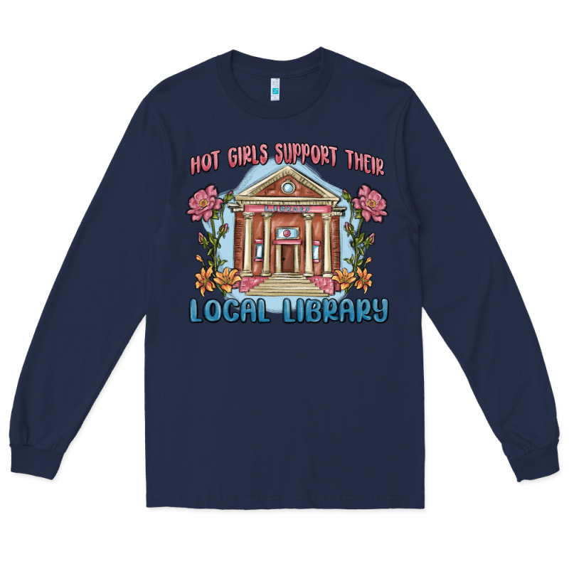 Hot Girls Support Their Local Library Long Sleeve Tee by MaliasSmallBusiness | Teevron
