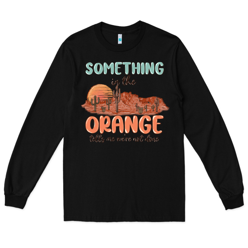 Something In The Orange Long Sleeve Tee by MaliasSmallBusiness | Teevron
