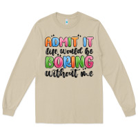 Mushroom admit it life would be boring without me Long Sleeve Tee - MaliasSmallBusiness