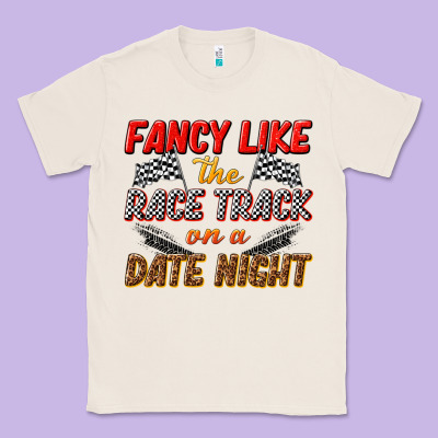 Fancy Like The Race Track On A Date Night Classic Tee Designed By Texasbilliewilder