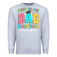 Heather Grey forget the grad dad survived class of 2024 Premium Sweatshirt - JahusDesignShop