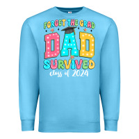 Ocean Blue forget the grad dad survived class of 2024 Premium Sweatshirt - JahusDesignShop