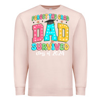 Pale Pink forget the grad dad survived class of 2024 Premium Sweatshirt - JahusDesignShop