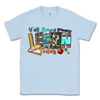 Dusty Blue y'all gonna learn today Classic Tee - Zillion Design Studio