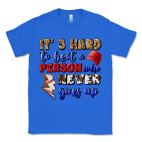 True Royal It's Hard To Beat A Person Who Never Gives Up Classic Tee - BundleAndBundleShop