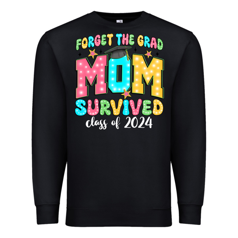 Forget The Grad Mom Survived Class Of 2024 Premium Sweatshirt by JahusDesignShop | Teevron