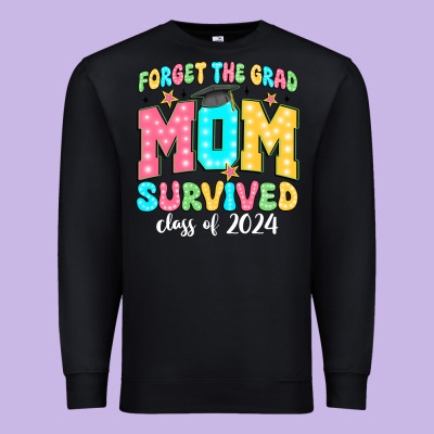 Forget The Grad Mom Survived Class Of 2024 Premium Sweatshirt Designed By Jahusdesignshop