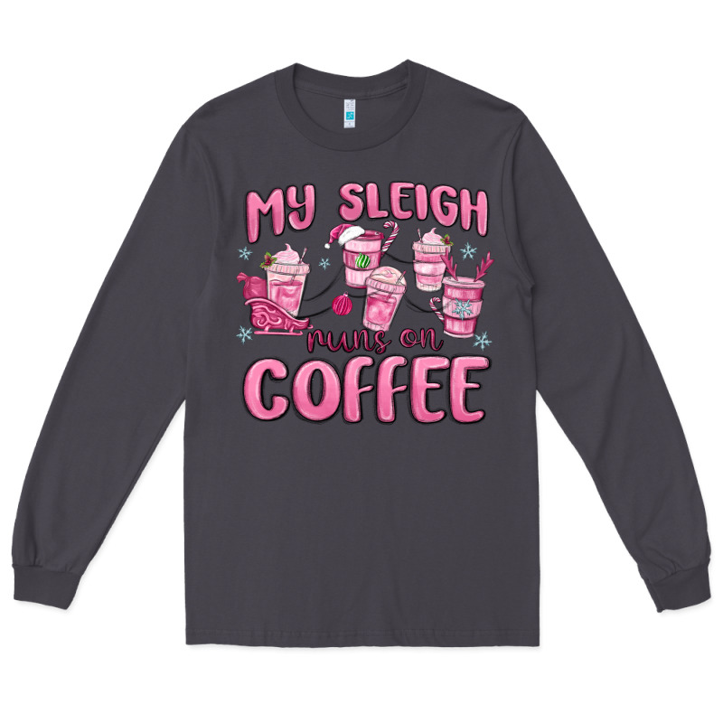 My Sleigh Runs On Coffee Long Sleeve Tee by MaliasSmallBusiness | Teevron