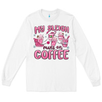 White my sleigh runs on coffee Long Sleeve Tee - MaliasSmallBusiness