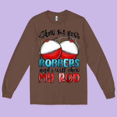 Long Sleeve Tee show me your bobbers and i will show my rod