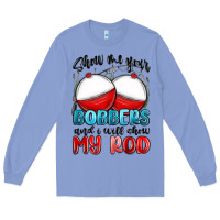 Colony Blue show me your bobbers and i will show my rod Long Sleeve Tee - MaliasSmallBusiness