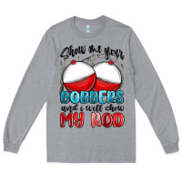 Heather Grey show me your bobbers and i will show my rod Long Sleeve Tee - MaliasSmallBusiness