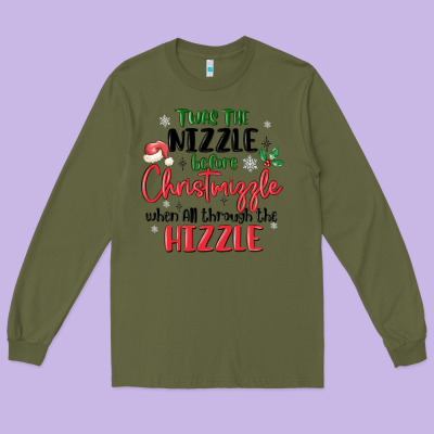 Long Sleeve Tee twas the nizzle  before christmizzle