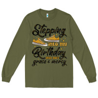 Army Green stepping into my birthday with god s grace and mer Long Sleeve Tee - MaliasSmallBusiness