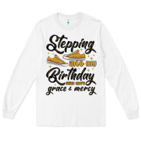 White stepping into my birthday with god s grace and mer Long Sleeve Tee - MaliasSmallBusiness