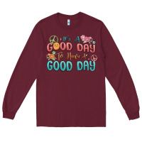 Burgundy its a good day to have a good day Long Sleeve Tee - MaliasSmallBusiness