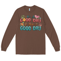 Its A Good Day To Have A Good Day Long Sleeve Tee | Teevron