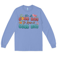 Colony Blue its a good day to have a good day Long Sleeve Tee - MaliasSmallBusiness