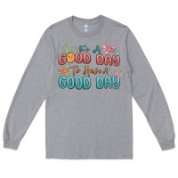 Heather Grey its a good day to have a good day Long Sleeve Tee - MaliasSmallBusiness