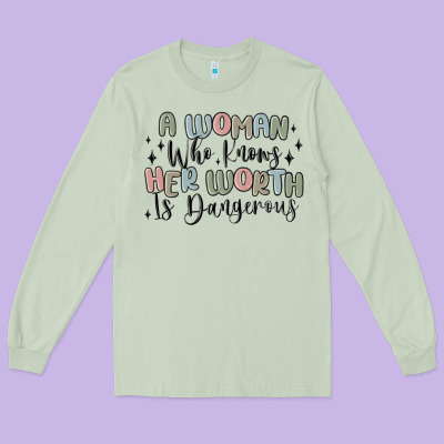 Long Sleeve Tee a woman who knows her worth is dangerous