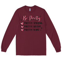 Burgundy be pretty strong brave kind Long Sleeve Tee - MaliasSmallBusiness