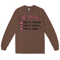 Chestnut be pretty strong brave kind Long Sleeve Tee - MaliasSmallBusiness