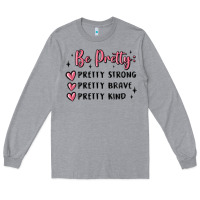 Heather Grey be pretty strong brave kind Long Sleeve Tee - MaliasSmallBusiness