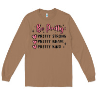 Toasted Coconut be pretty strong brave kind Long Sleeve Tee - MaliasSmallBusiness