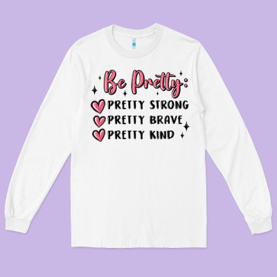 Long Sleeve Tee be pretty strong brave kind