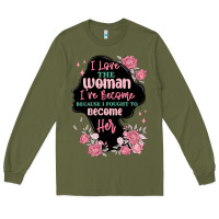 Army Green i love the woman ive become Long Sleeve Tee - MaliasSmallBusiness