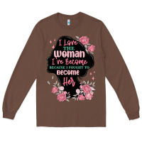 Chestnut i love the woman ive become Long Sleeve Tee - MaliasSmallBusiness