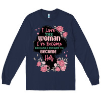 Navy i love the woman ive become Long Sleeve Tee - MaliasSmallBusiness
