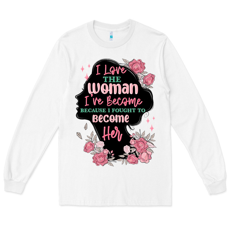 I Love The Woman Ive Become Long Sleeve Tee by MaliasSmallBusiness | Teevron
