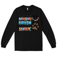 Black if you dont brushy brush i will shavey shave Long Sleeve Tee - MaliasSmallBusiness