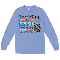 Colony Blue if you dont brushy brush i will shavey shave Long Sleeve Tee - MaliasSmallBusiness